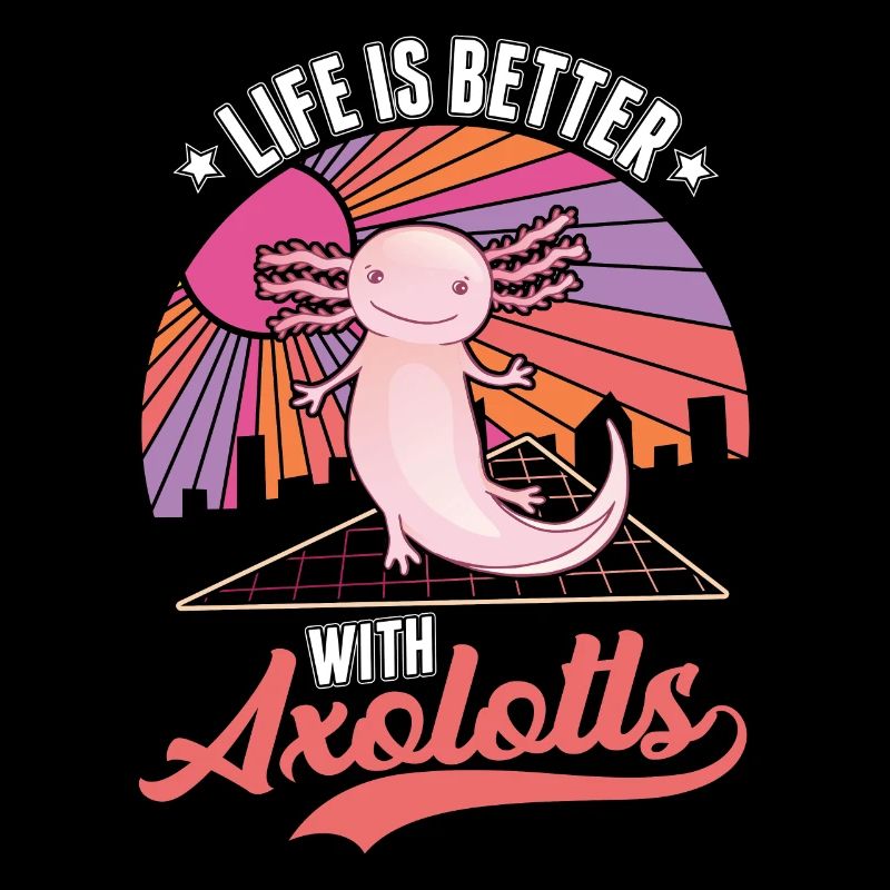 Life is better with axolotls