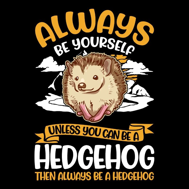 Always be yourself Hedgehog Igel