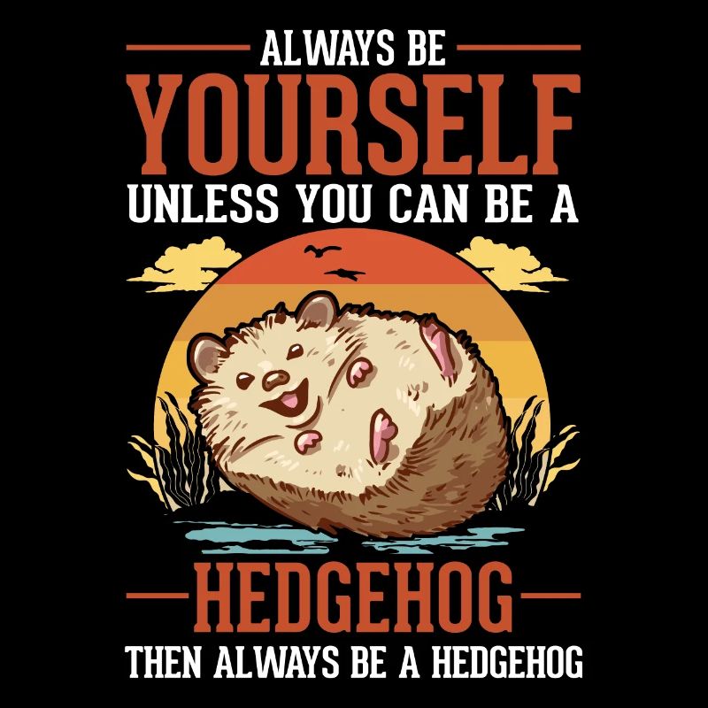 Always be yourself Hedgehog Igel