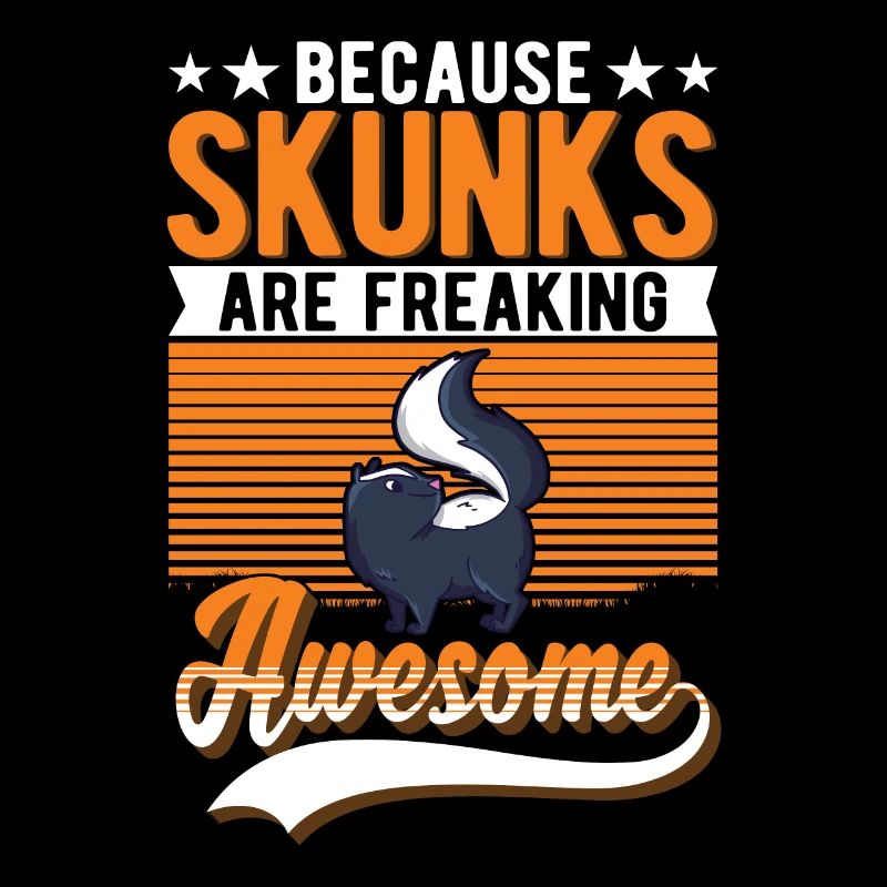 Because skunks are freaking awesome skunk