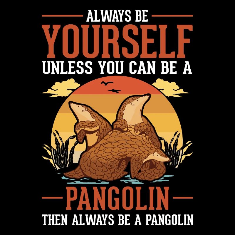Always be yourself Pangolin Schuppentier