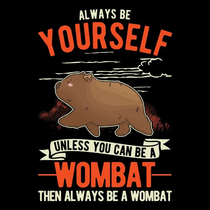 Always be yourself Wombat