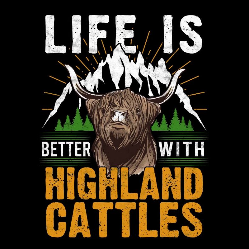 Life is better with Highland Cattle Cow Cattle