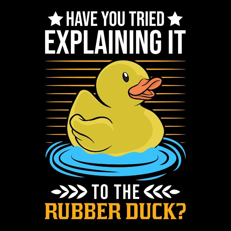 Have You Tried Explaining It To The Rubber Duck
