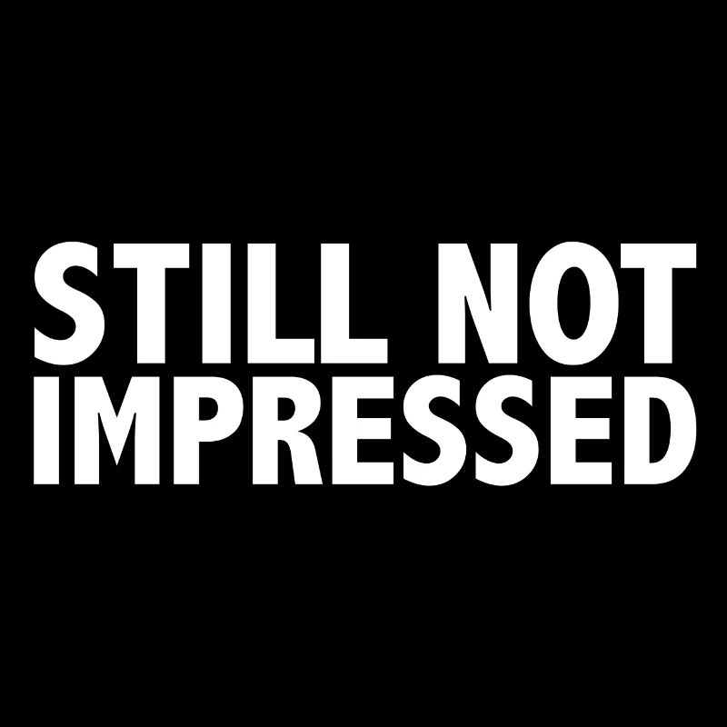 Still not impressed Spruch quote lustig Fun