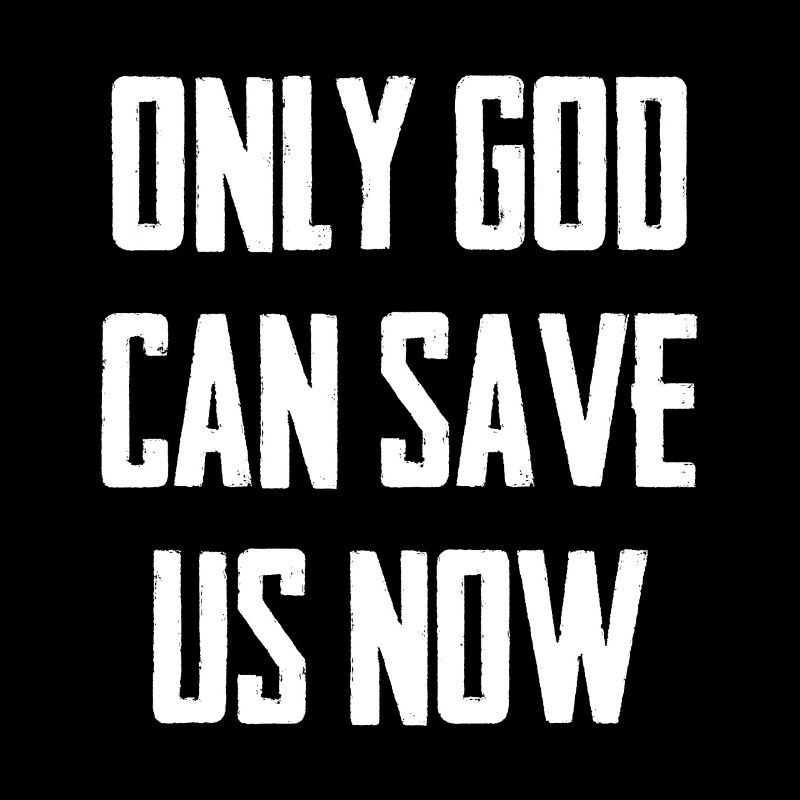Only God Can Save Us Now