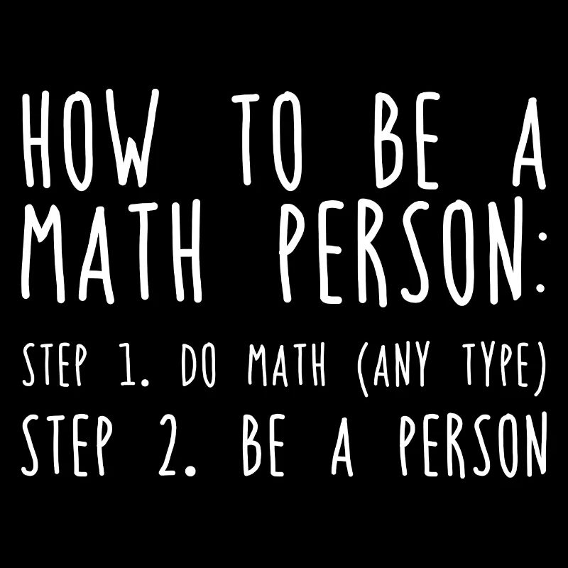 How To Be A Math Person, Do Math, Be A Person