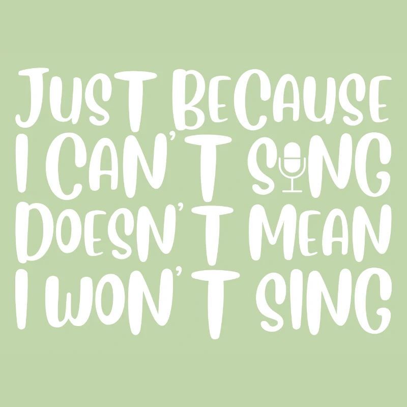 Just Because I Cant Sing Doesn't Mean I Wont Sing4