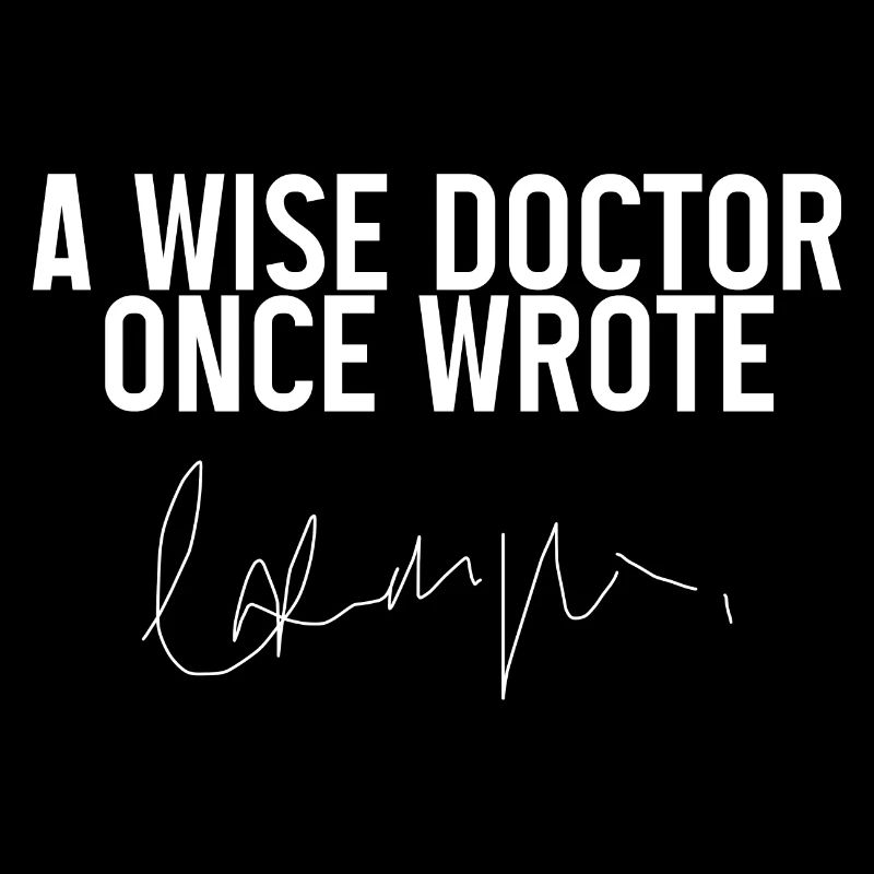 A Wise Doctor Once Wrote
