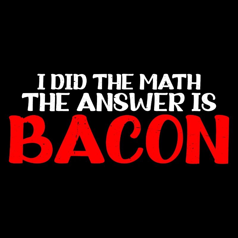 I did the math, the answer is bacon 7