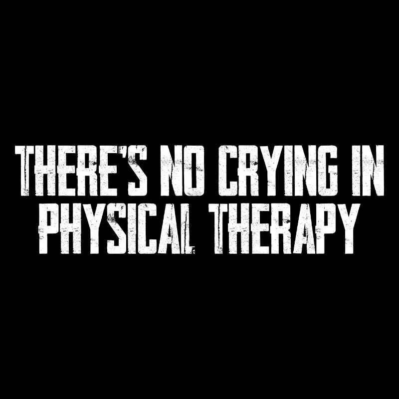 There's No Crying In Physical Therapy 3