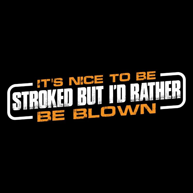 It's Nice To Be Stroked But I'd Rather Be Blown 4