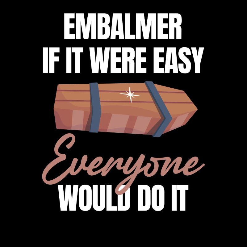 Embalming, if it were easy, it would