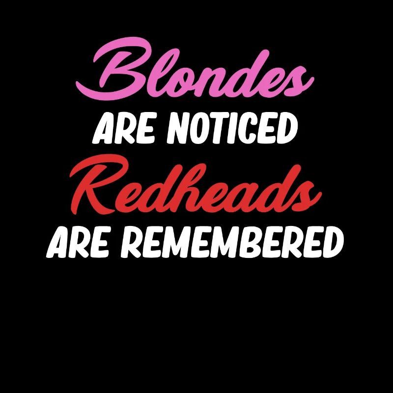 Les blondes se font remarquer Les rousses restent à la maison