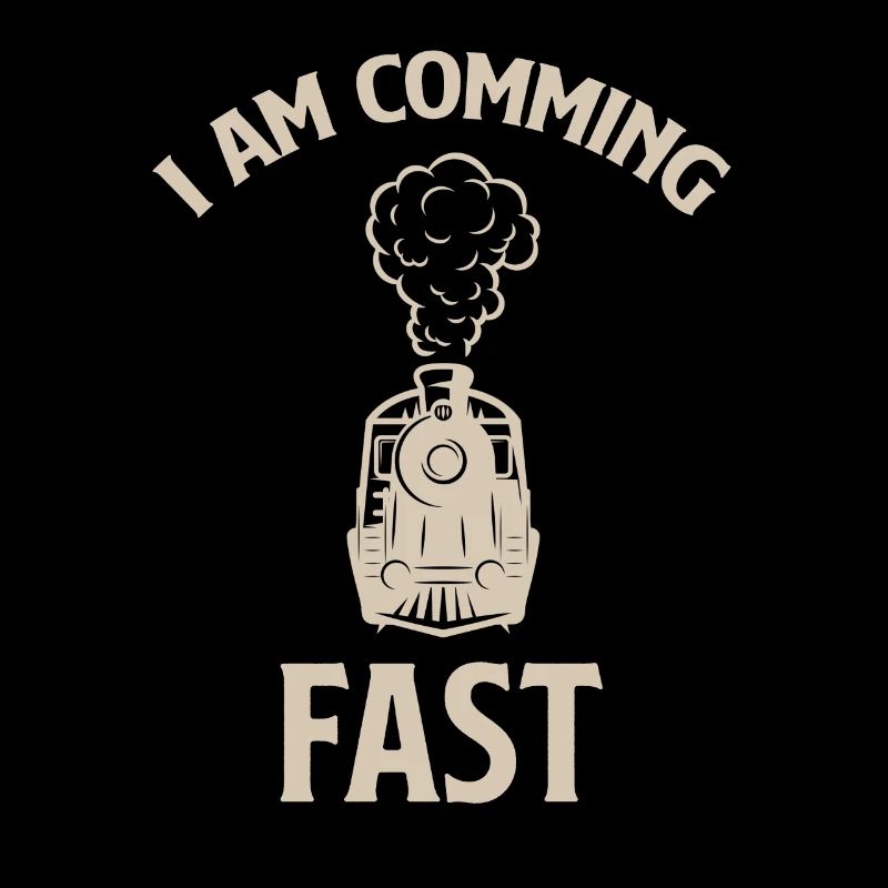 I'm Coming Quickly Funny Train Driver Machinist