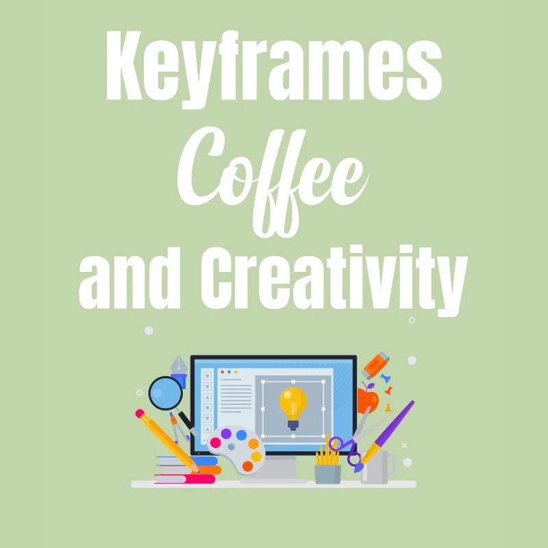 Keyframes, coffee and creativity funnier