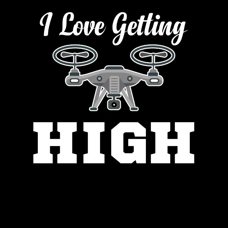 I Love Getting High Funny Drone Flying Helicopter