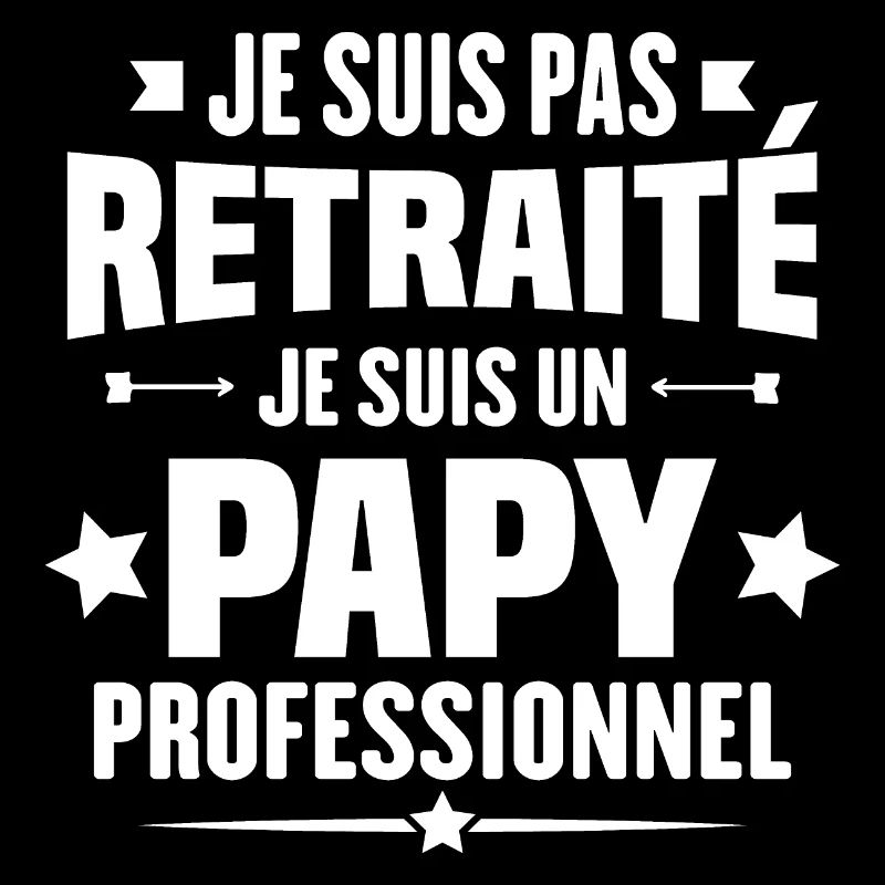 Je suis pas retraite je suis un papy professionnel