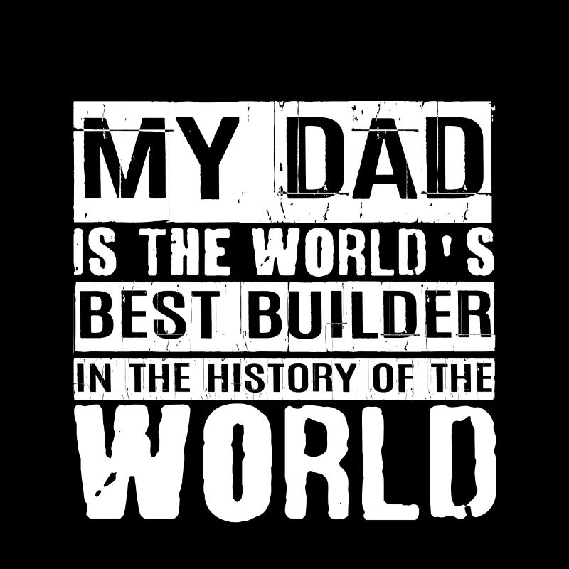My Dad Is The World's Best Builder 2