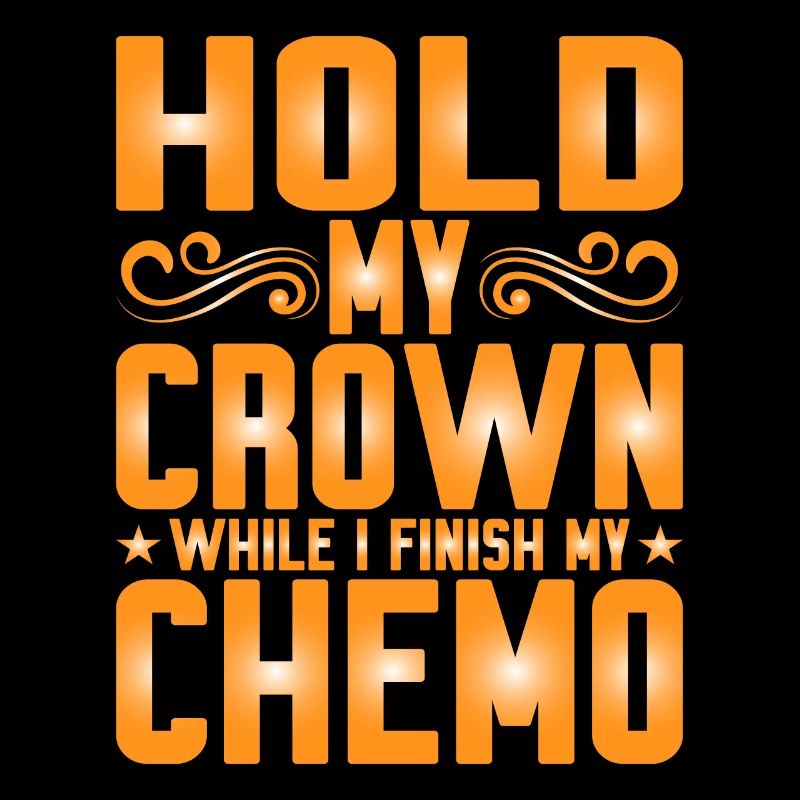 Hold My Crown While I Finish My Chemo 40