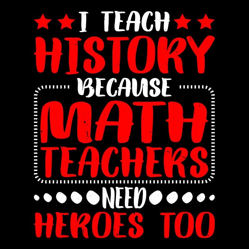 History - Because Math Teachers Need Heroes Too