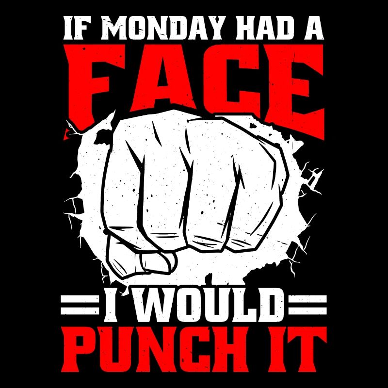 If Monday Had A Face, I Would Punch It