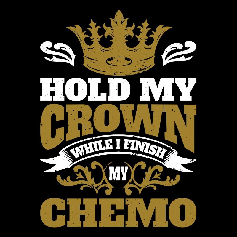 Hold My Crown While I Finish My Chemo 65