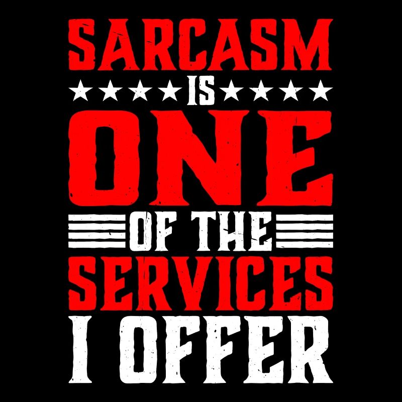 Le sarcasme est l’un des services que j’offre