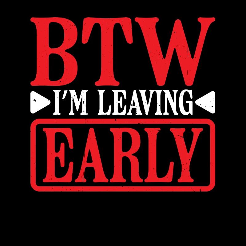 Btw I'm Leaving Early 8