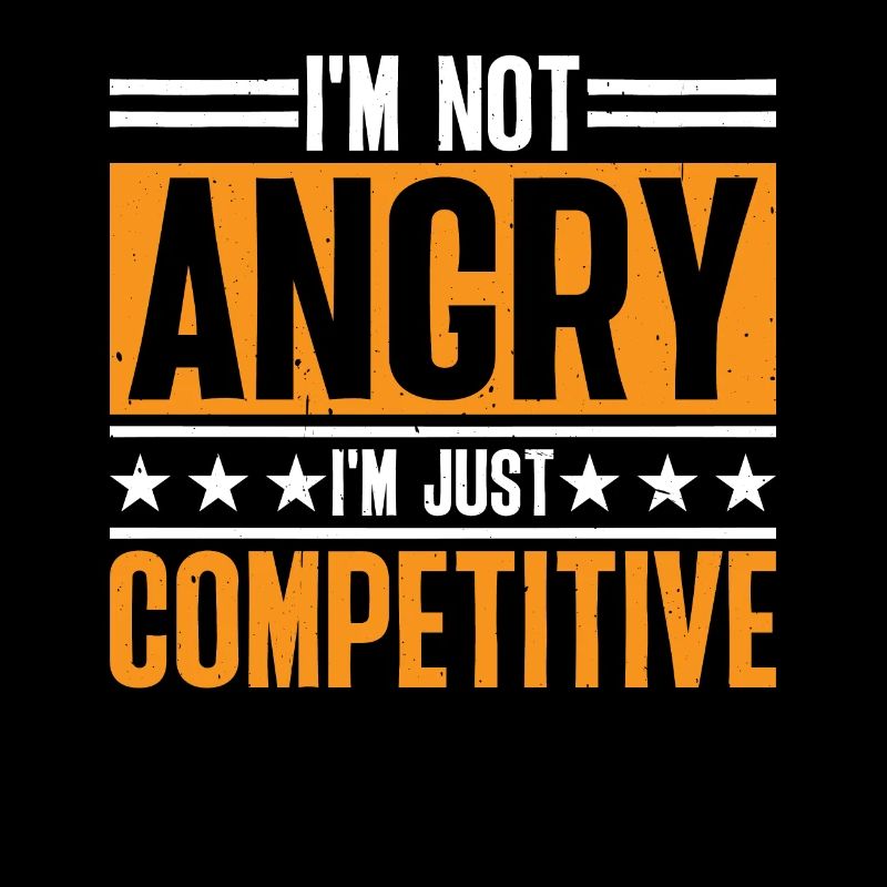 I'm Not Angry I'm Just Competitive 7
