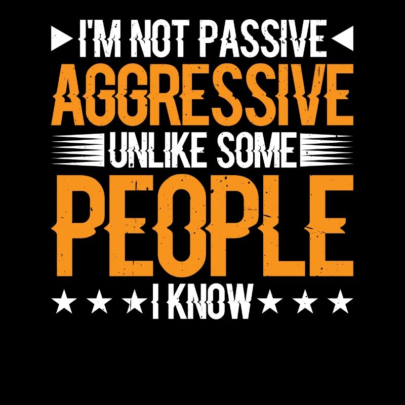 I'm Not Passive Aggressive Unlike Some People 3