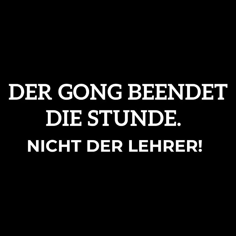 Der Gong beendet die Stunde. Nicht der Lehrer!