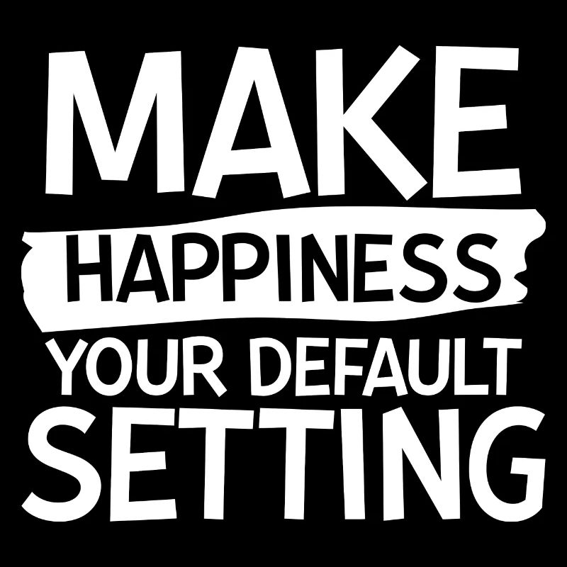 Make Happiness Your Default Setting 2