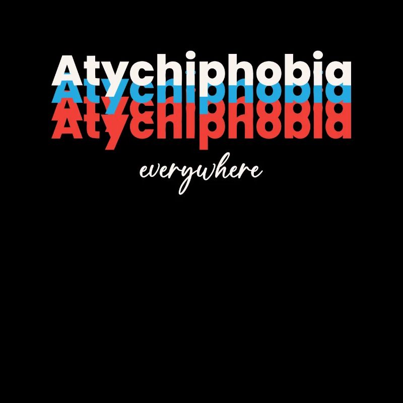 Atychiphobia everywhere