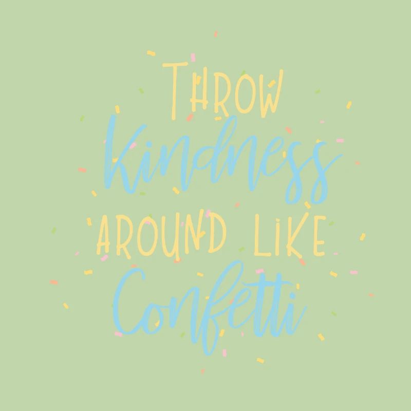 Throw Kindness around like Confetti