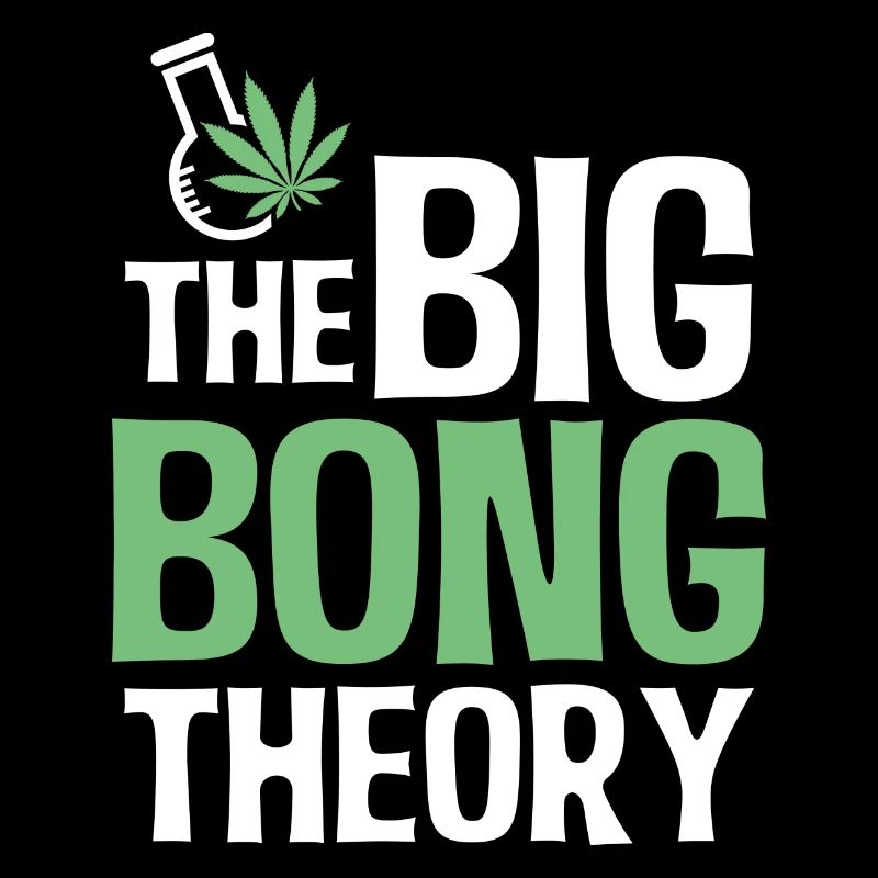 Big Bong Theory Gras High Weed Marihuana