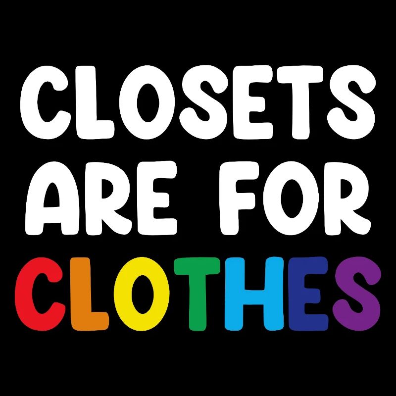 Closets Are For Clothes