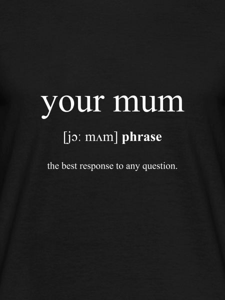 Your Mum Black Edition