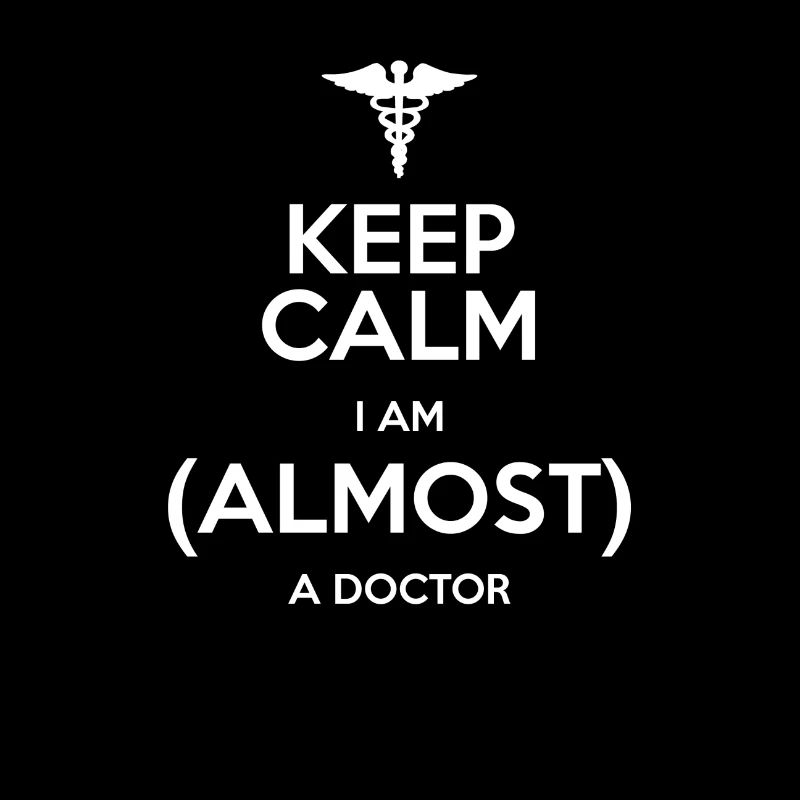 KEEP CALM! I'M ALMOST A DOCTOR! GIFT IDEA