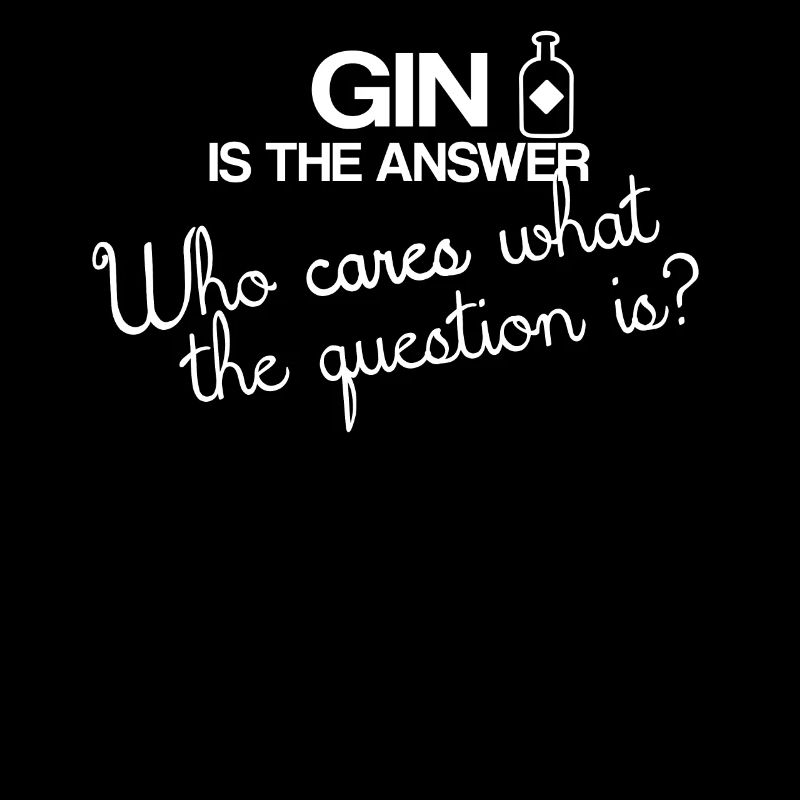 Gin funny saying gin is the answer