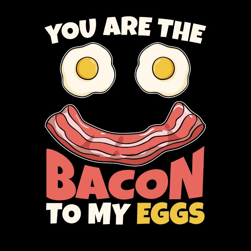 Bacon To My Egg Breakfast Bacon Lovers
