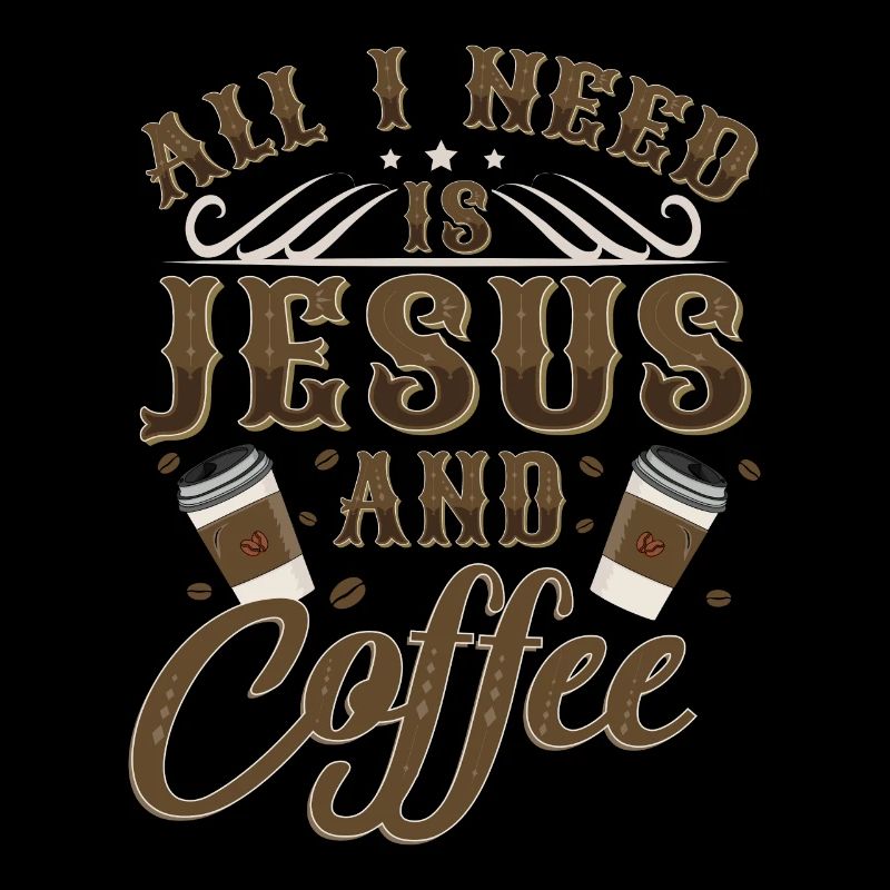 All I Need Is Coffee And Jesus