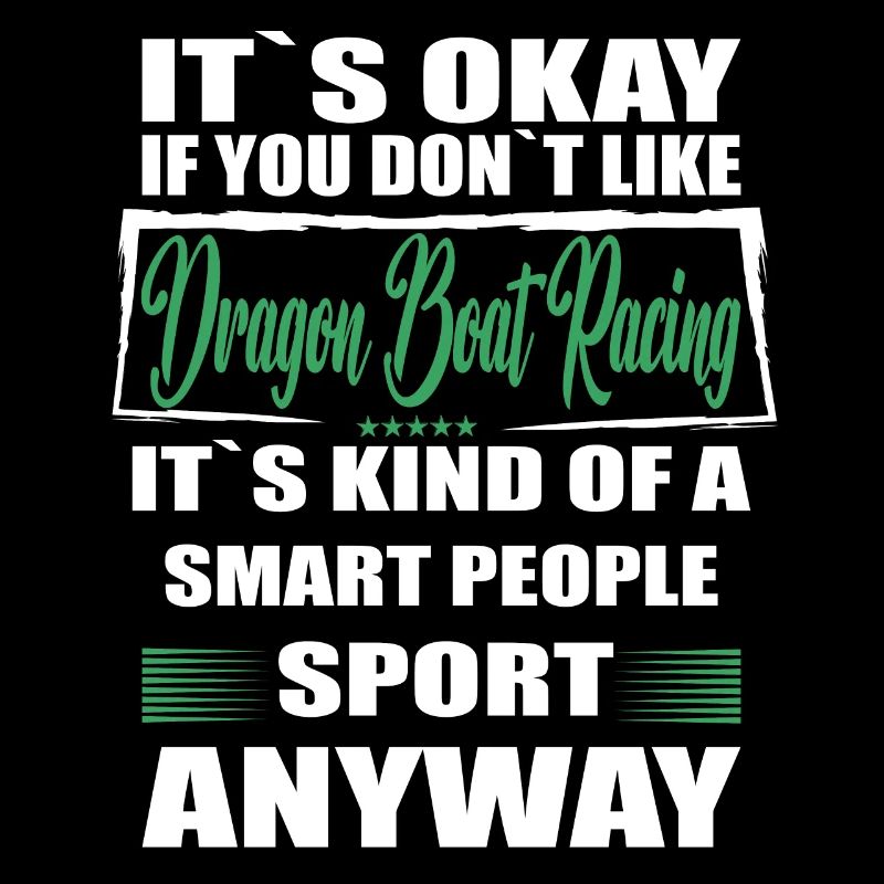 It's Okay If You Don't Like dragon boat racing