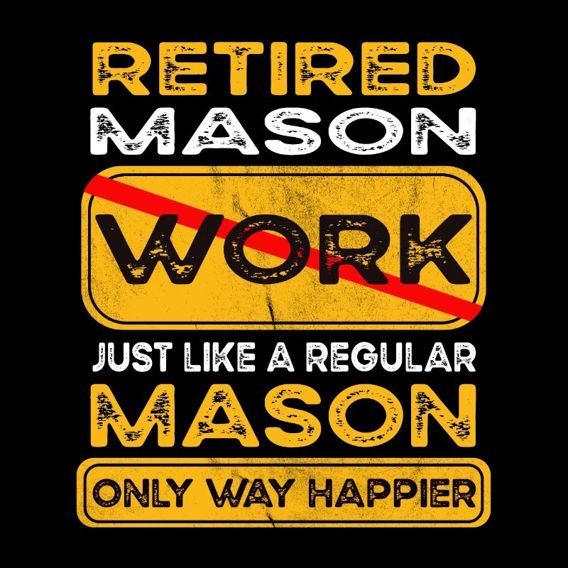 Retirement mason only happier Retired