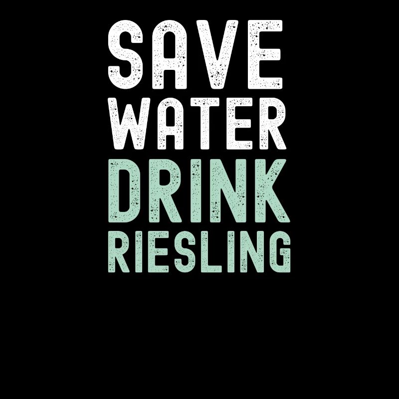 Save Water Drink Riesling - Wein