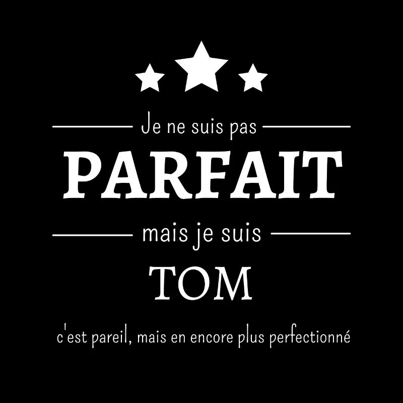 Je suis pas parfait mais je suis Tom en mieux