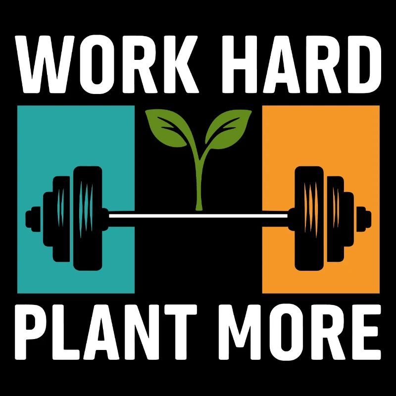 Work Hard Plant More