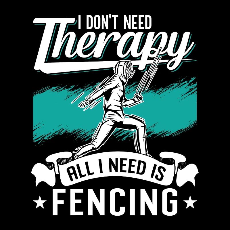 Fencing I Don't Need Therapy Sword Rapier Fencer