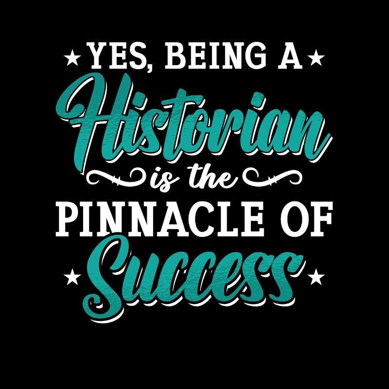 Historian Yes Being A Historian Student Historians