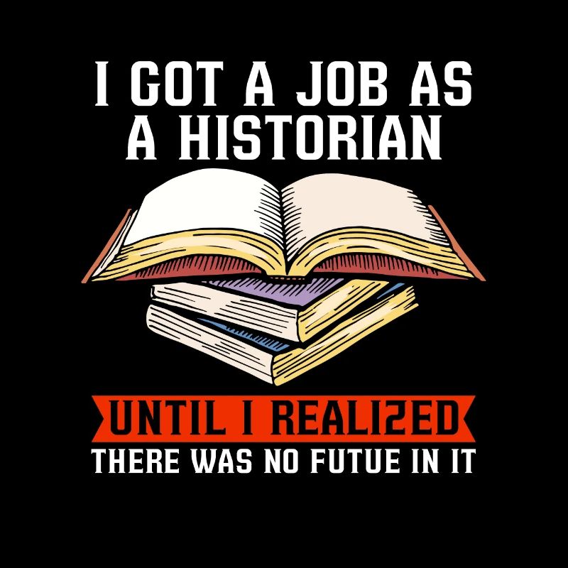 Historian I Got A Job As Historian Team Historians